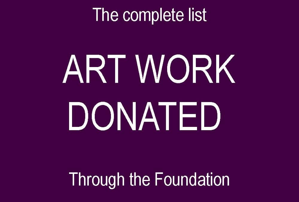 The Complete List of art work donated through the Foundation